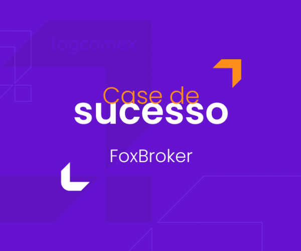 Saiba como a FoxBroker acelerou em 90% seus processos aduaneiros com a Logcomex